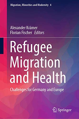 Refugee Migration and Health: Challenges for Germany and Europe (Migration, Minorities and Modernity, 4, Band 4) von Springer